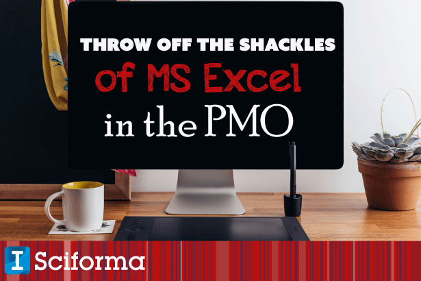 Throw Off the Shackles of MS Excel in the PMO